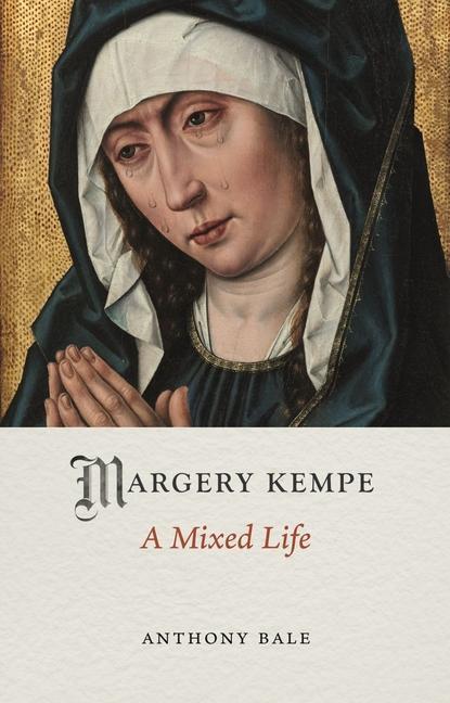 Cover: 9781789144703 | Margery Kempe | A Mixed Life | Anthony Bale | Buch | Medieval Lives