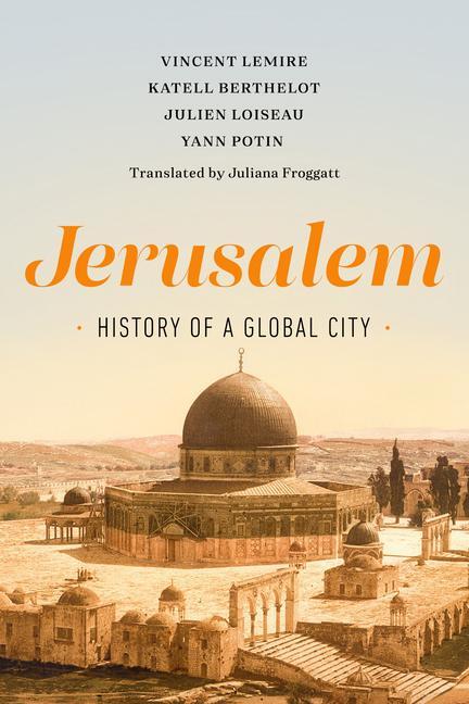 Cover: 9780520299900 | Jerusalem | History of a Global City | Vincent Lemire (u. a.) | Buch