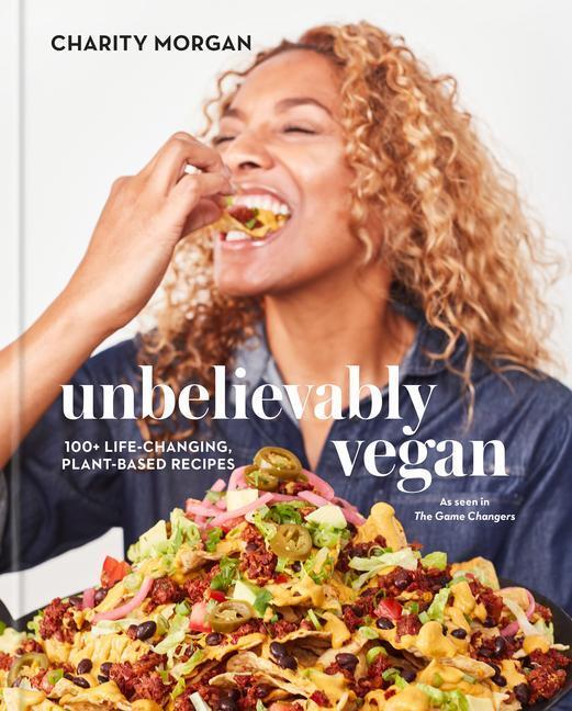 Cover: 9780593232989 | Unbelievably Vegan: 100+ Life-Changing, Plant-Based Recipes: A...