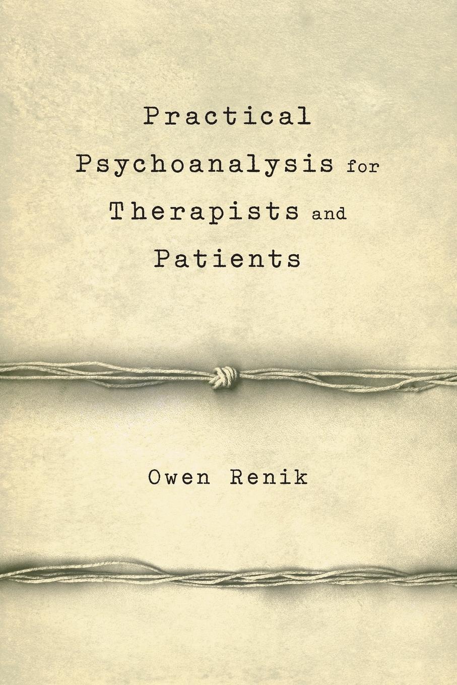 Cover: 9781590512371 | Practical Psychoanalysis for Therapists and Patients | Owen Renik