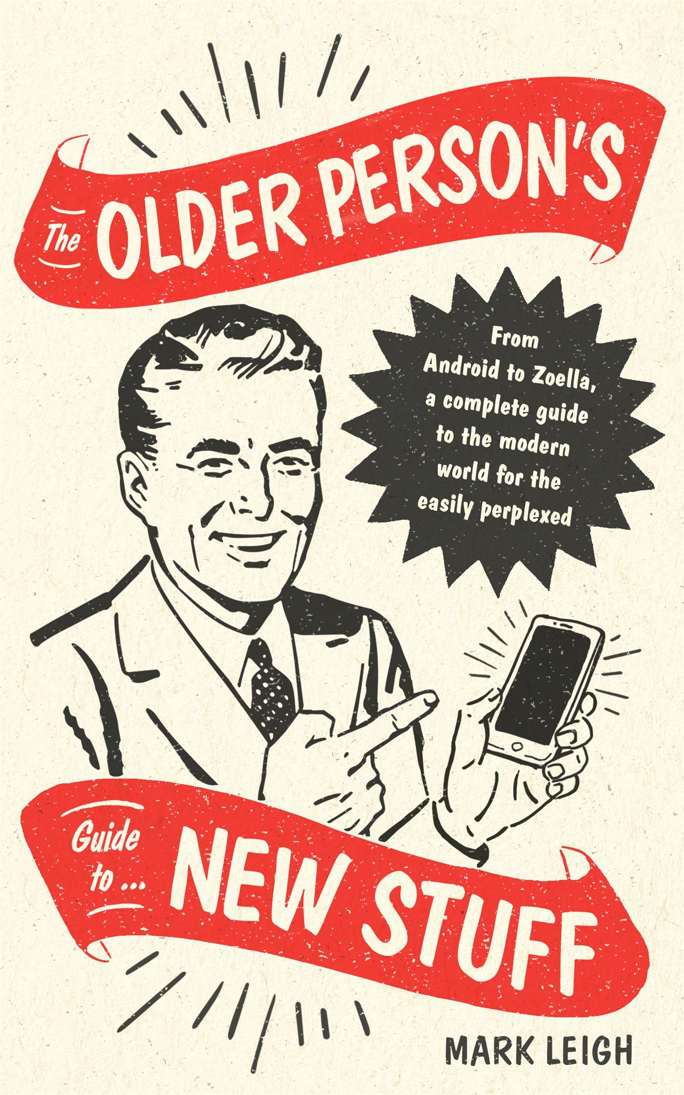 Cover: 9781472142375 | The Older Person's Guide to New Stuff | Mark Leigh | Buch | Gebunden