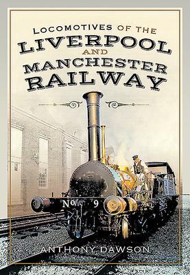 Cover: 9781526763983 | Locomotives of the Liverpool and Manchester Railway | Anthony Dawson