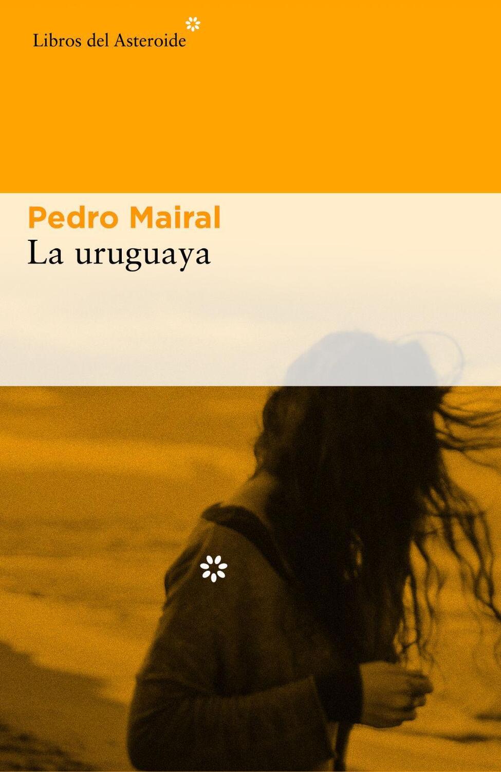 Cover: 9788416213993 | La Uruguaya | Pedro Mairal | Taschenbuch | Kartoniert / Broschiert