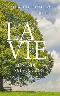 Cover: 9783991397892 | La Vie | Kein Ende ohne Anfang | Katharina Levashova | Taschenbuch