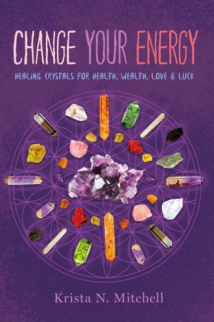 Cover: 9781454919322 | Change Your Energy | Healing Crystals for Health, Wealth, Love &amp; Luck