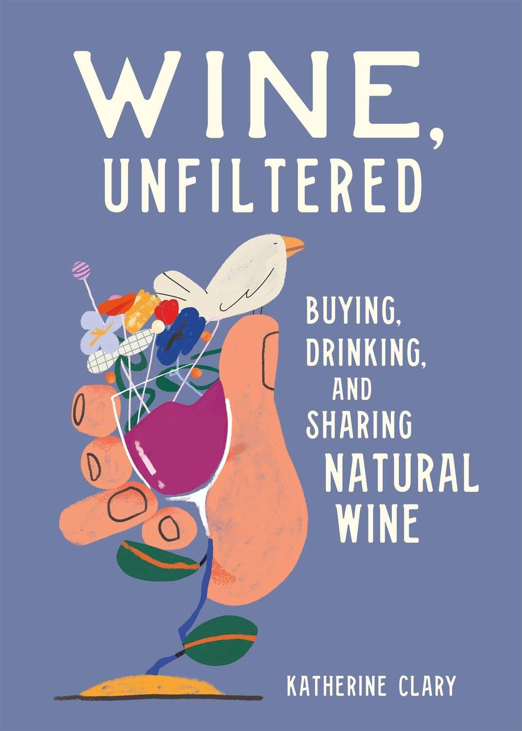 Cover: 9780762469963 | Wine, Unfiltered | Buying, Drinking, and Sharing Natural Wine | Clary