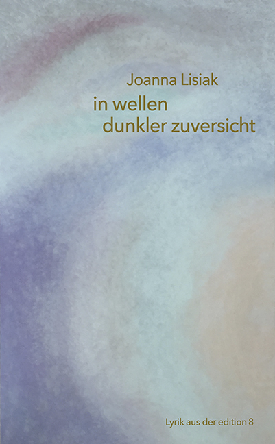 Cover: 9783859904538 | in wellen dunkler zuversicht | Lyrik | Joanna Lisiak | Buch | Deutsch