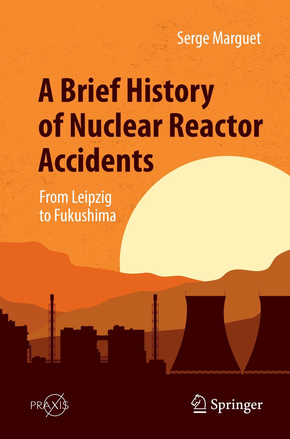 Cover: 9783031104992 | A Brief History of Nuclear Reactor Accidents | Serge Marguet | Buch