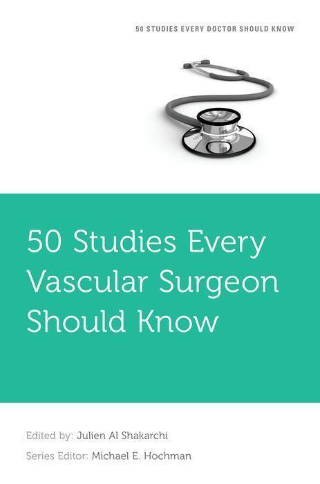 Cover: 9780197637906 | 50 Studies Every Vascular Surgeon Should Know | Julien Al Shakarchi