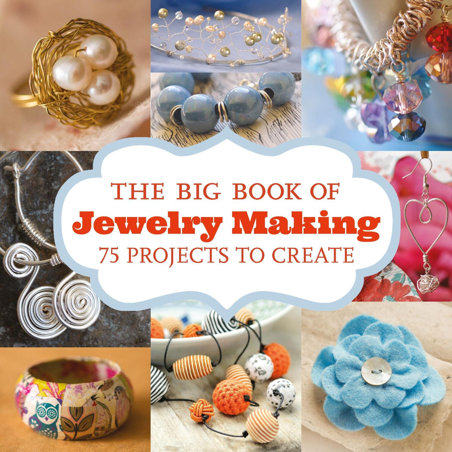 Cover: 9781784941185 | Big Book of Jewelry Making, The - 75 Projects to C reate | Unknown