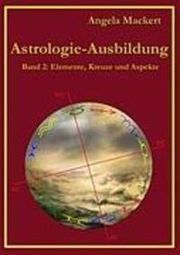 Cover: 9783842364257 | Astrologie-Ausbildung, Band 2 | Elemente, Kreuze und Aspekte | Mackert
