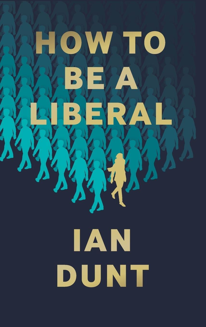 Cover: 9781912454419 | How To Be A Liberal | Ian Dunt | Buch | HC gerader Rücken kaschiert