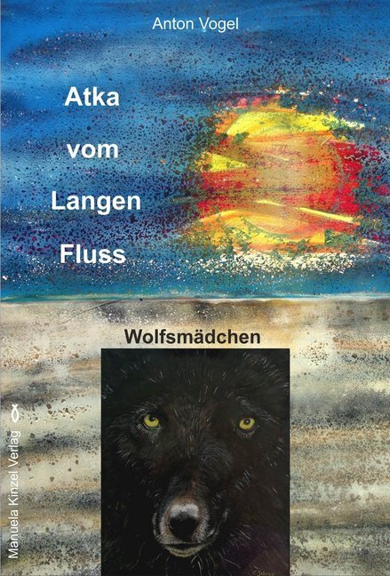 Cover: 9783955441036 | Atka vom Langen Fluss | Wolfsmädchen | Anton Vogel | Taschenbuch