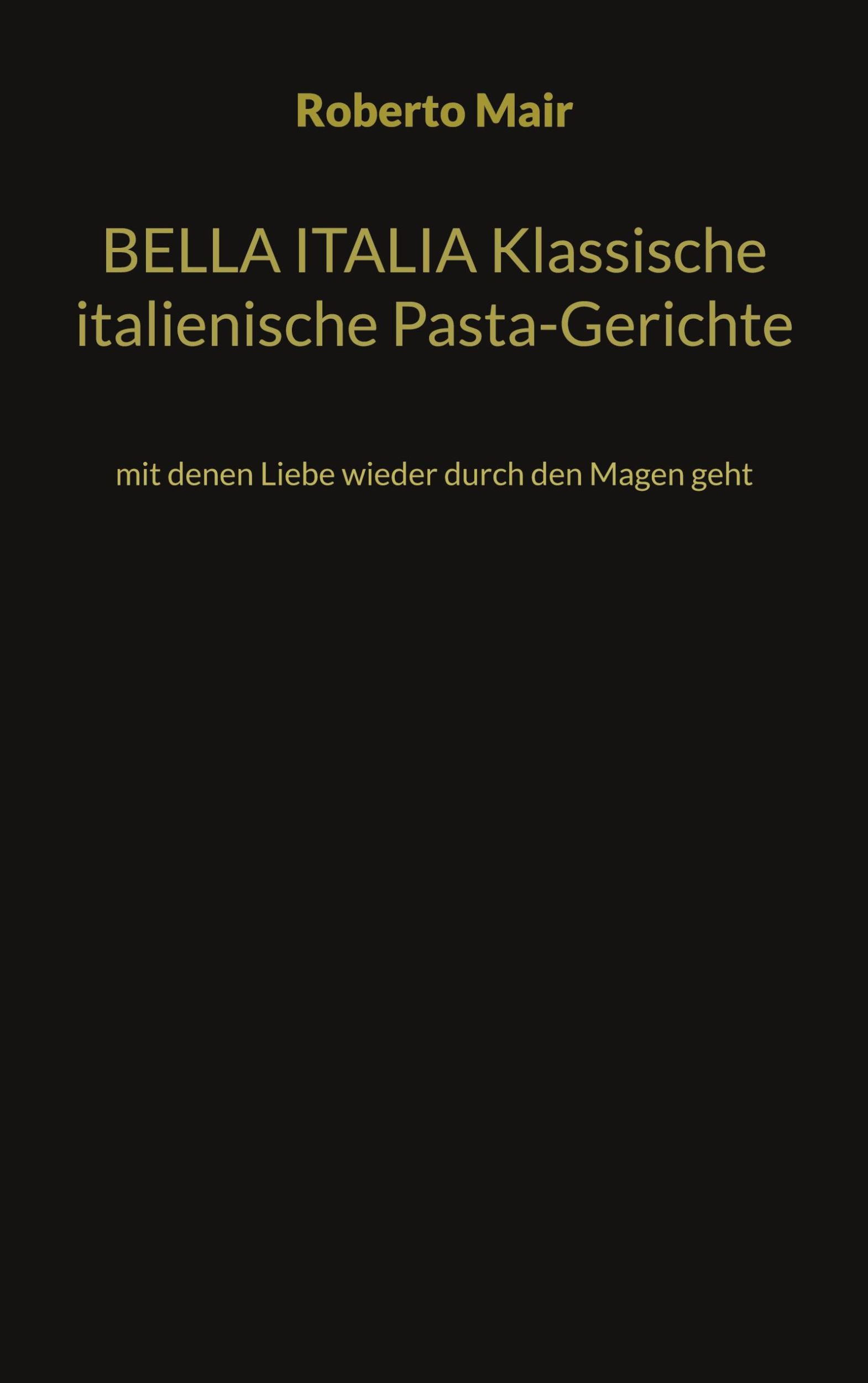 Cover: 9783734790379 | BELLA ITALIA Klassische italienische Pasta-Gerichte | Roberto Mair