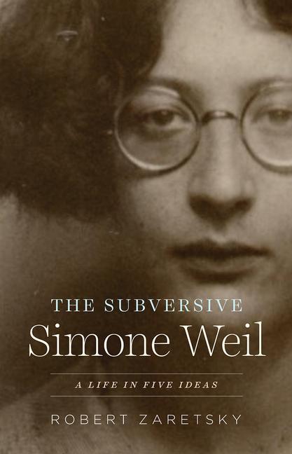 Cover: 9780226826608 | The Subversive Simone Weil | A Life in Five Ideas | Robert Zaretsky