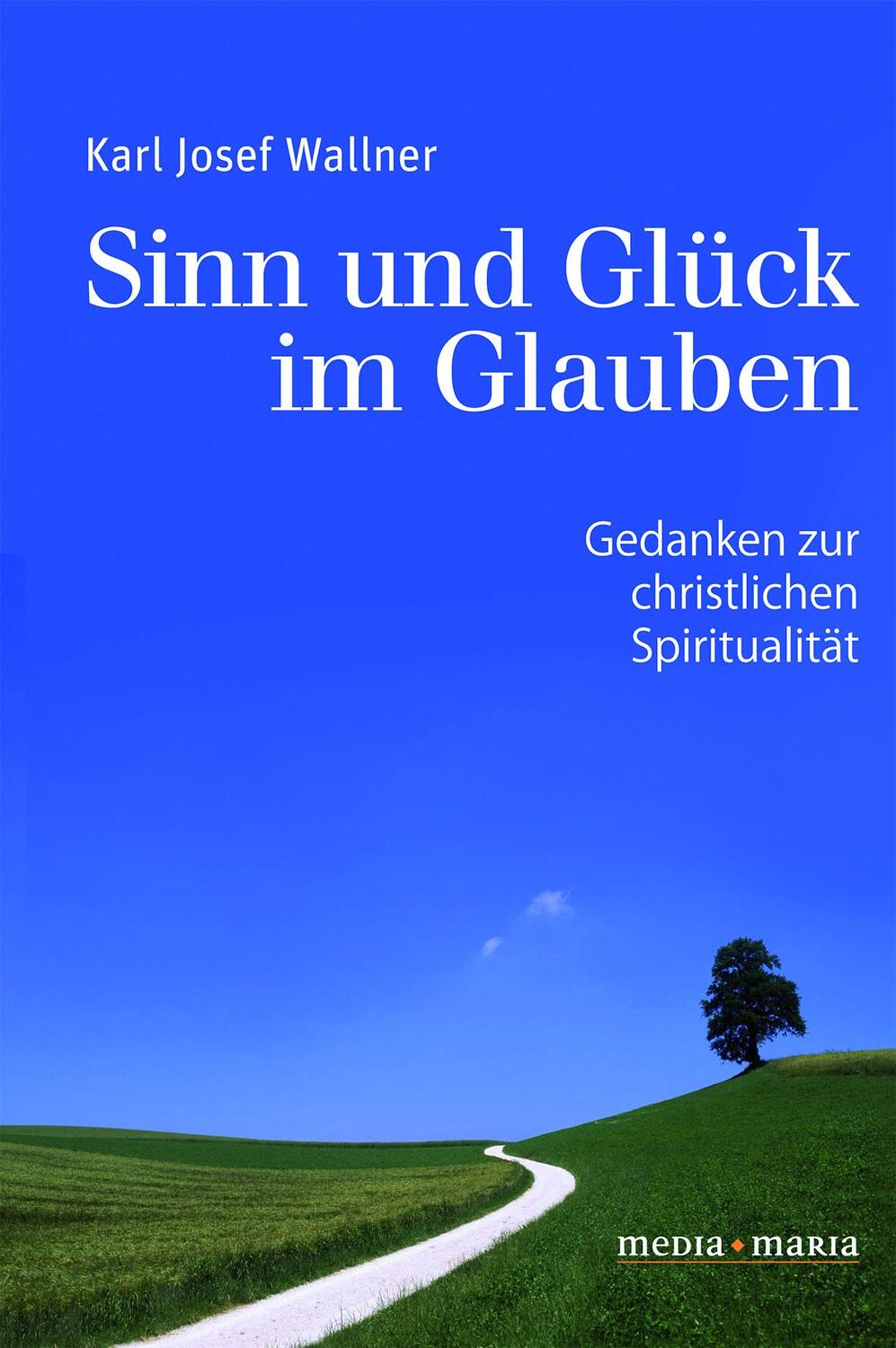 Cover: 9783947931002 | Sinn und Glück im Glauben | Gedanken zur christlichen Spiritualität