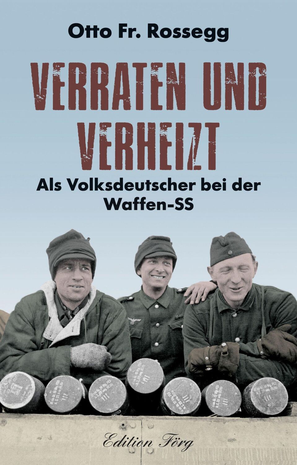 Cover: 9783966000277 | Verraten und Verheizt | Als Volksdeutscher bei der Waffen-SS | Rossegg