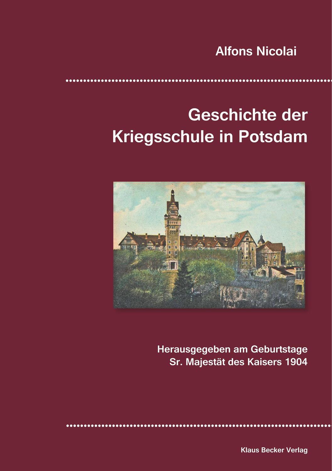 Cover: 9783883721958 | Geschichte der Kriegsschule in Potsdam | Alfons Nicolai | Taschenbuch