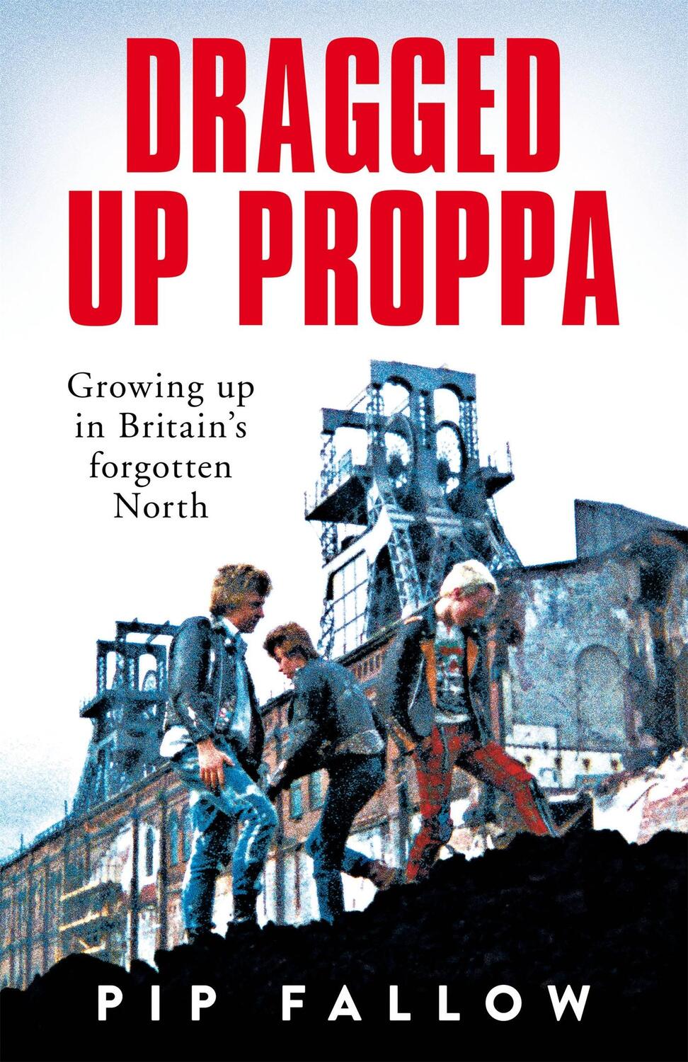 Cover: 9781529050851 | Dragged Up Proppa | Growing up in Britain's Forgotten North | Fallow