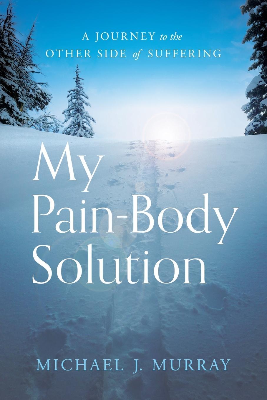Cover: 9781632994547 | My Pain-Body Solution | A Journey to the Other Side of Suffering