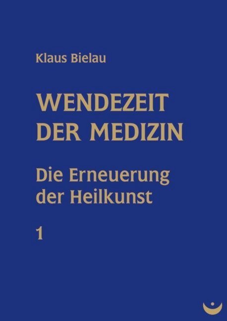 Cover: 9783934291485 | Wendezeit der Medizin. Bd.1 | Die Erneuerung der Heilkunst | Bielau