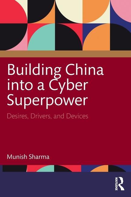 Cover: 9781032753331 | Building China into a Cyber Superpower | Desires, Drivers, and Devices