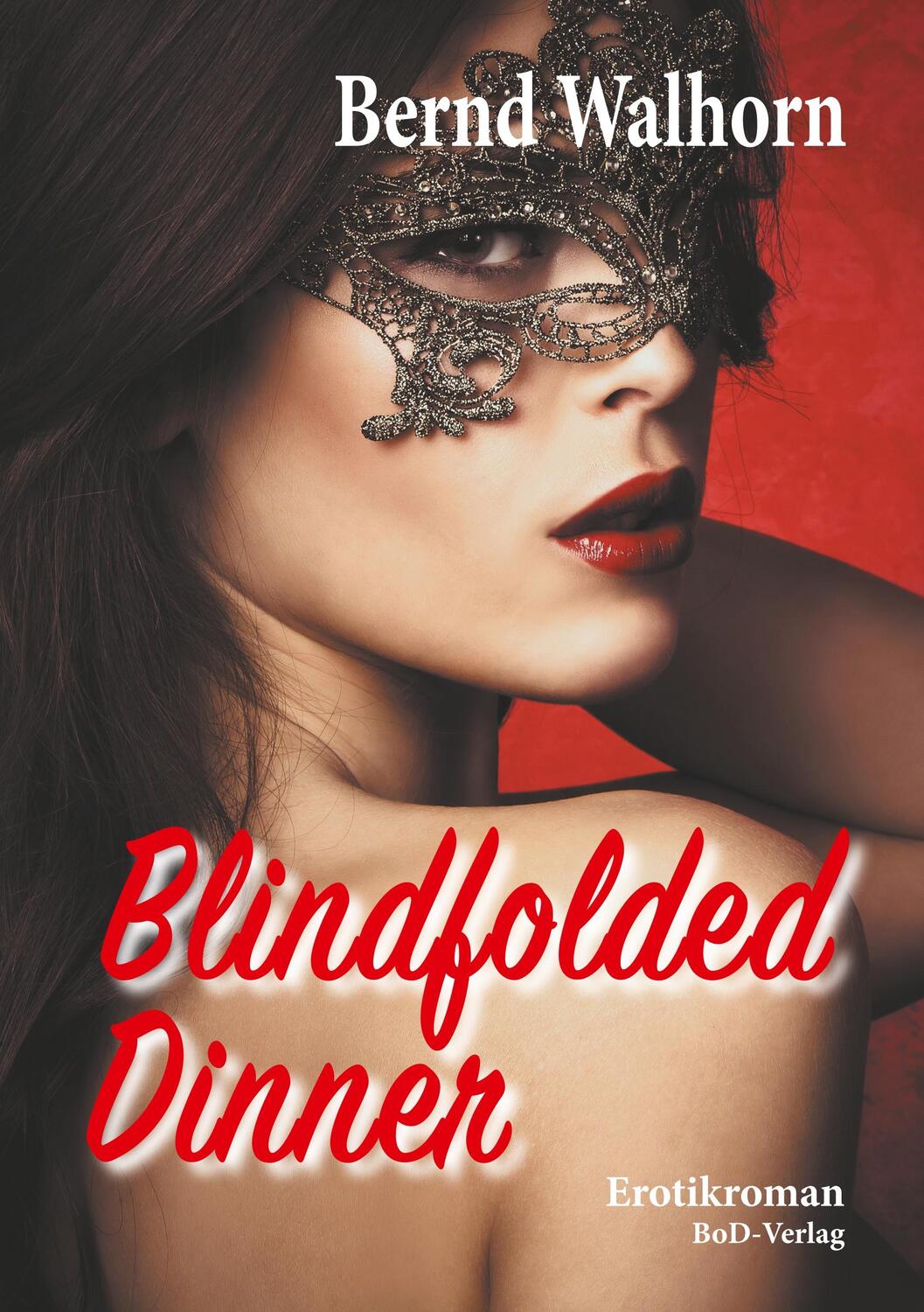Cover: 9783750414808 | Blindfolded Dinner | Erotikroman | Bernd Walhorn | Taschenbuch
