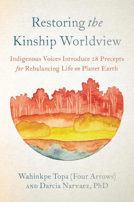 Cover: 9781623176426 | Restoring the Kinship Worldview: Indigenous Voices Introduce 28...