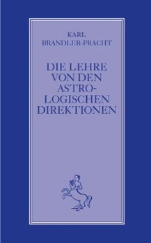 Cover: 9783899971453 | Die Lehre von den astrologischen Direktionen | Karl Brandler-Pracht