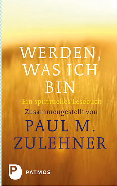 Cover: 9783843602419 | Werden, was ich bin | Ein spirituelles Lesebuch | Zulehner | Buch