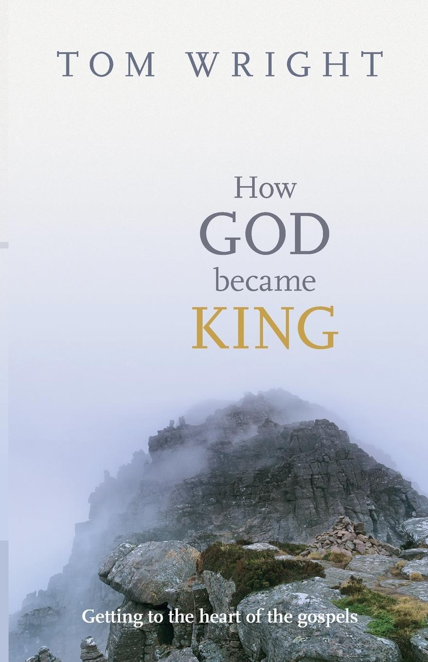 Cover: 9780281061464 | How God Became King | Getting To The Heart Of The Gospels | Tom Wright