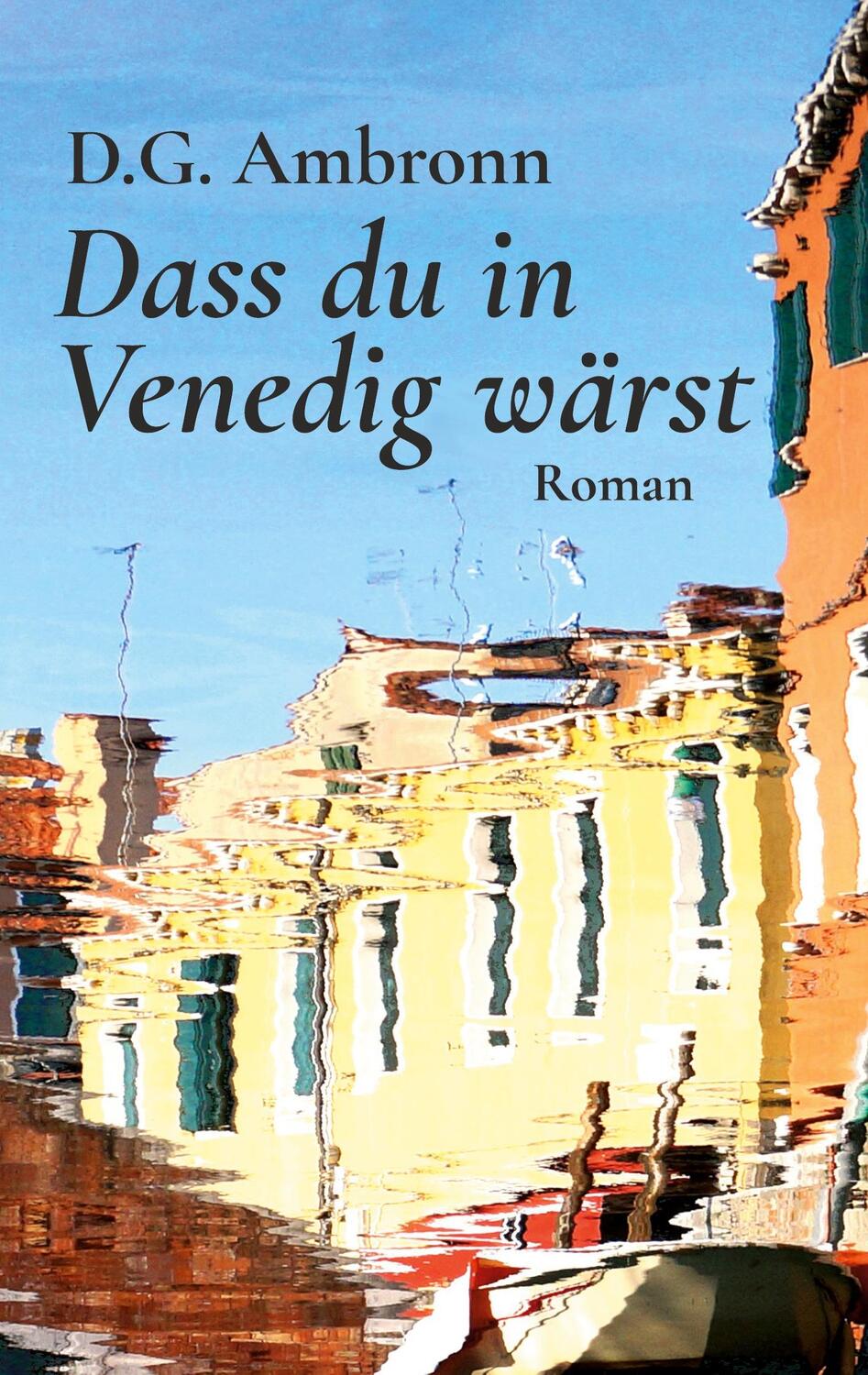 Cover: 9783751907101 | Dass du in Venedig wärst | Roman | D.G. Ambronn | Taschenbuch