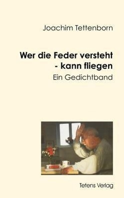 Cover: 9783924989118 | Wer die Feder versteht - kann fliegen | Joachim Tettenborn | Buch
