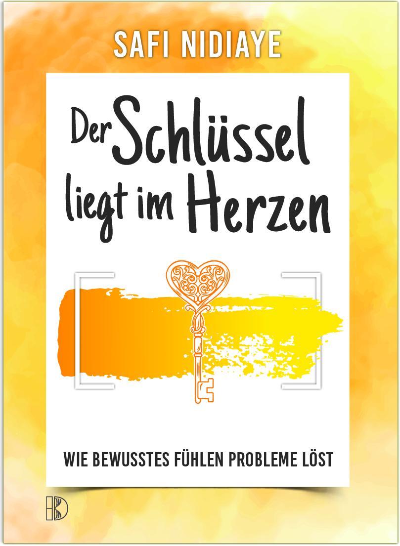 Cover: 9783932130656 | Der Schlüssel liegt im Herzen | Wie bewusstes Fühlen Probleme löst