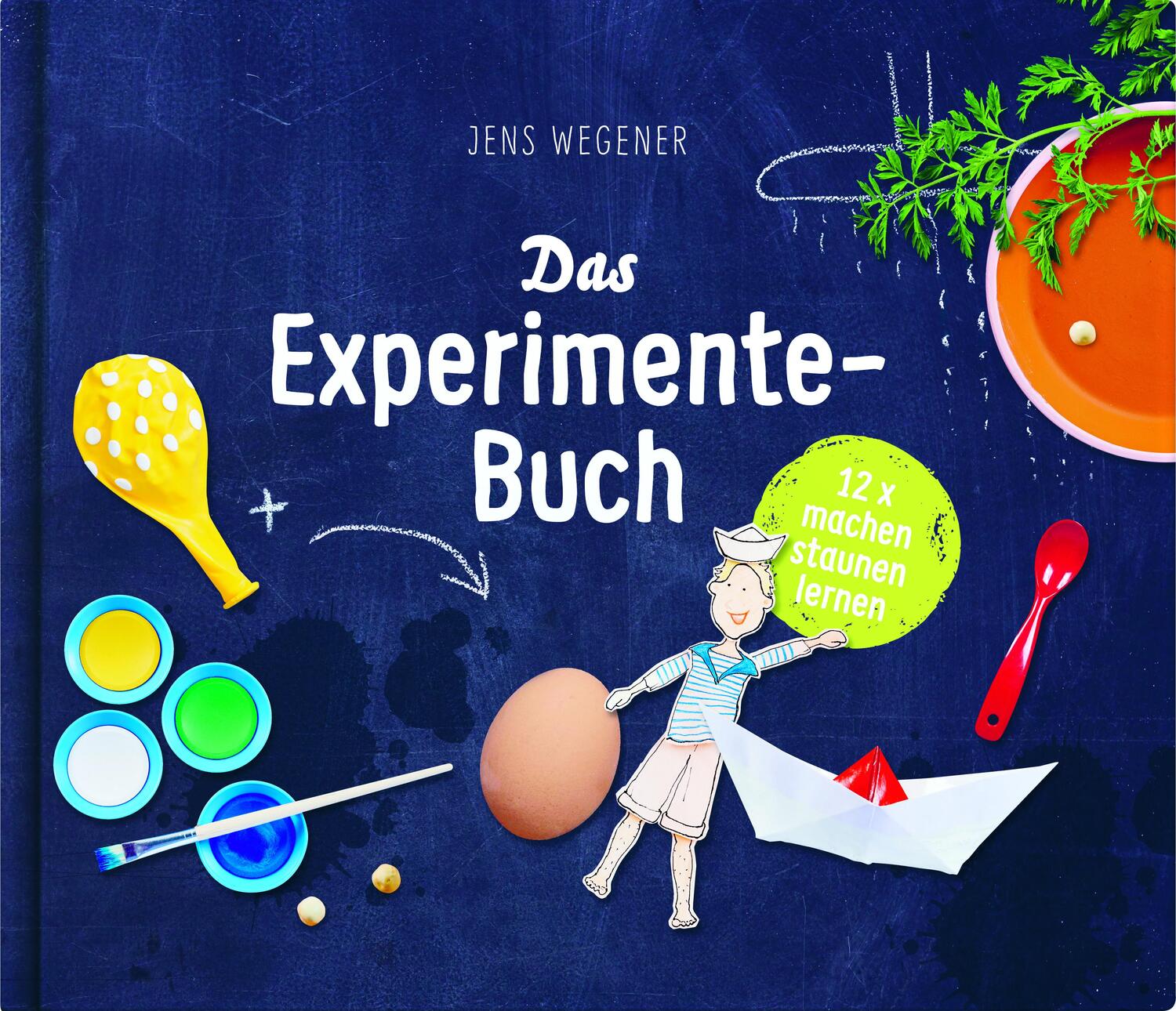 Cover: 9783946360025 | Das Experimente-Buch | 12 x machen, staunen, lernen | Jens Wegener