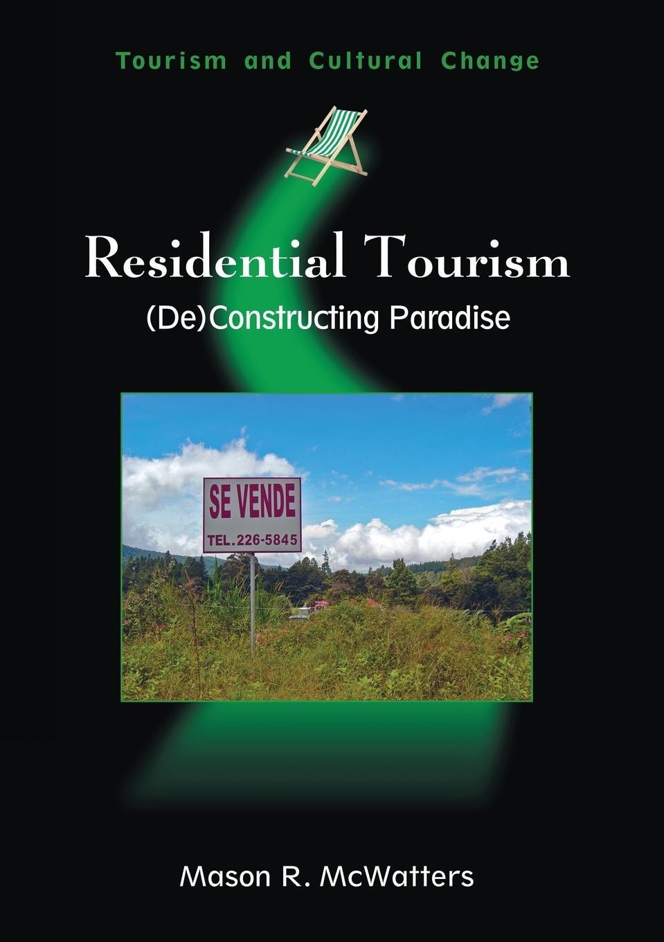 Cover: 9781845410902 | Residential Tourism | (De)Constructing Paradise | Mason R. Mcwatters