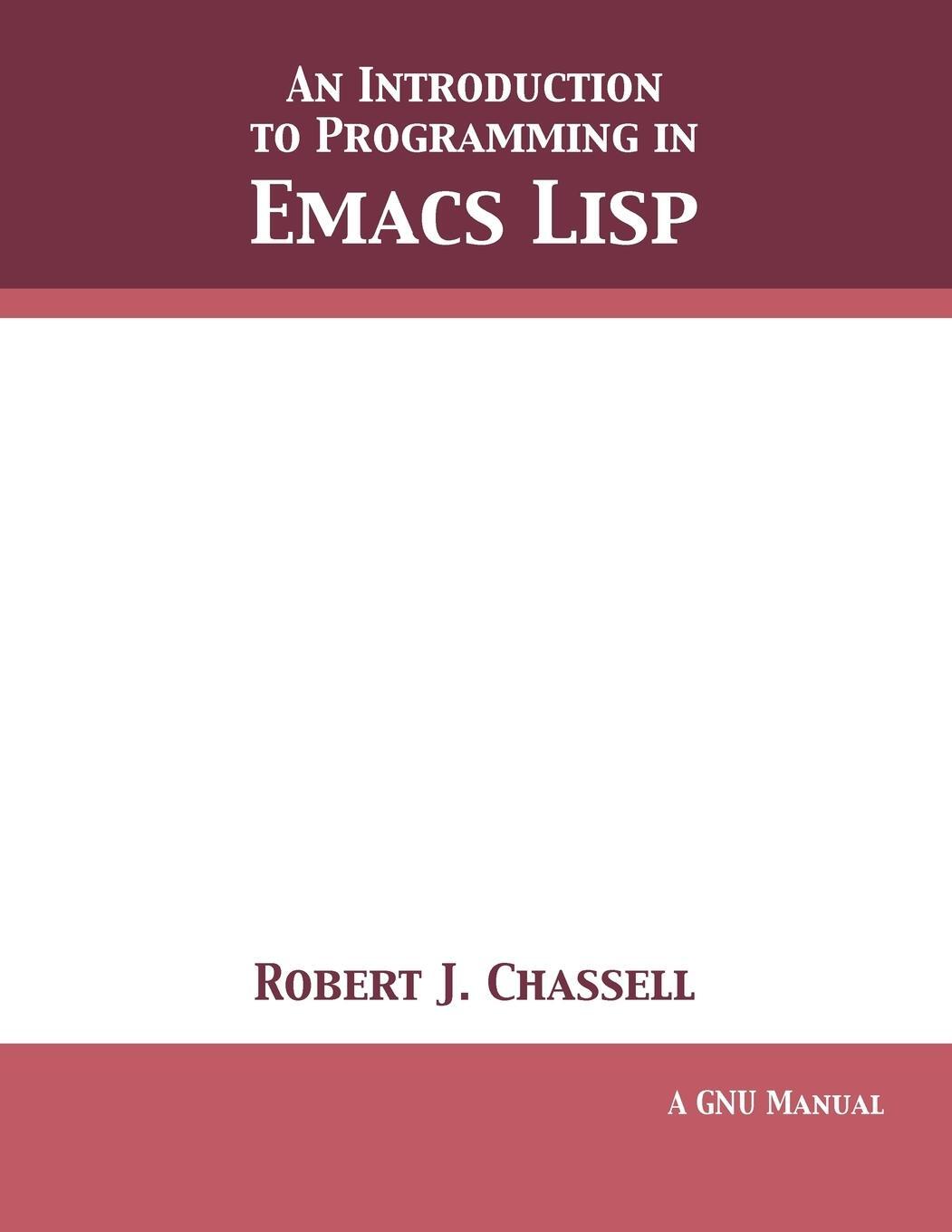 Cover: 9781680921755 | An Introduction to Programming in Emacs Lisp | Edition 3.10 | Chassell