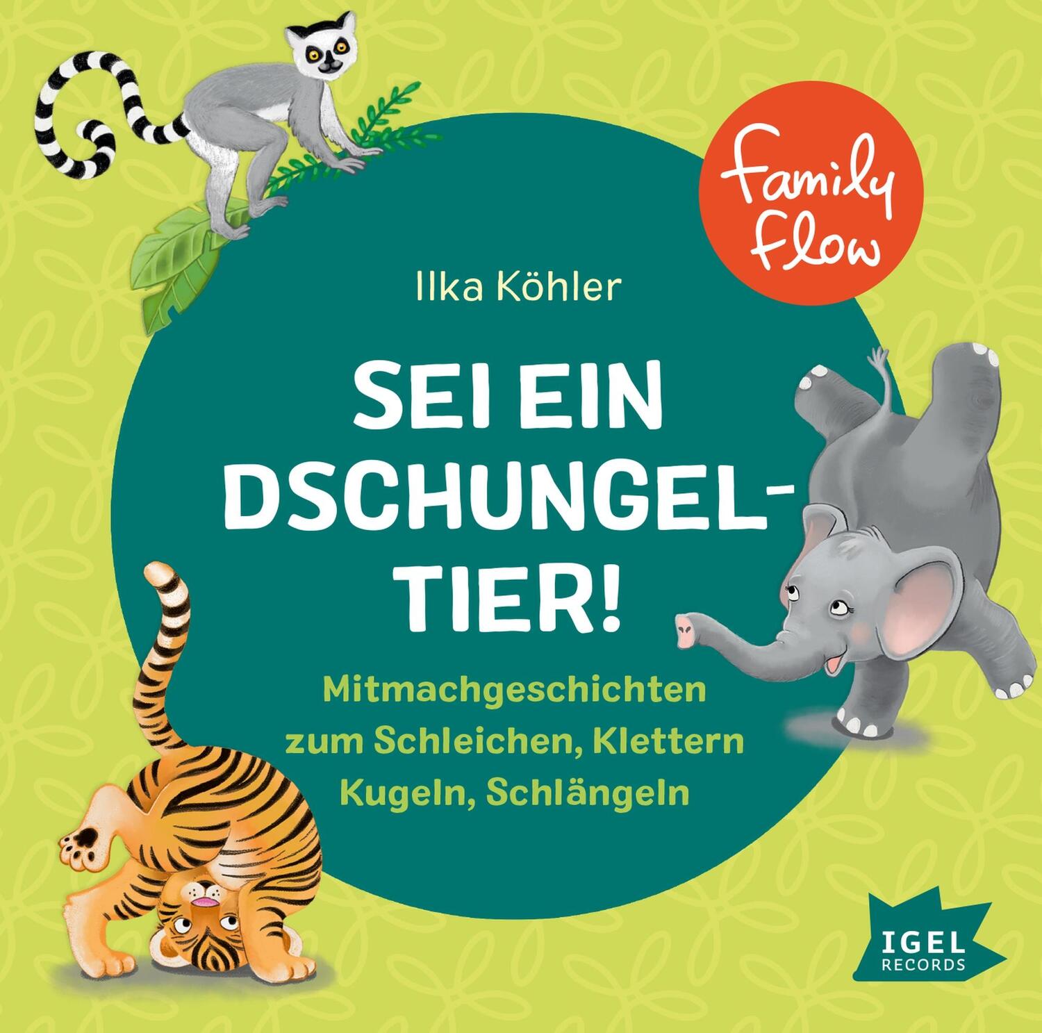 Cover: 9783985200115 | FamilyFlow. Sei ein Dschungeltier! | Ilka Köhler | Audio-CD | Deutsch