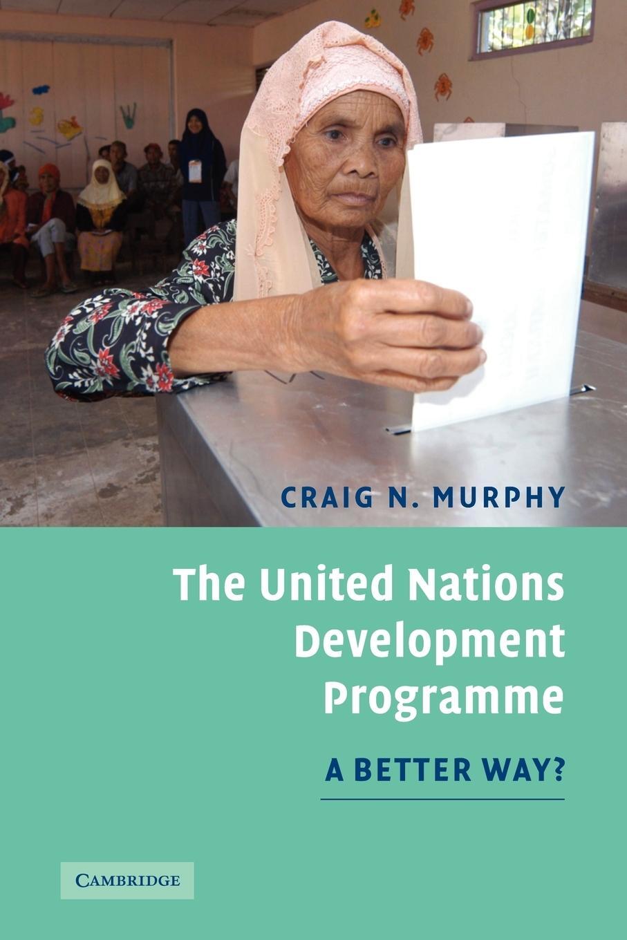 Cover: 9780521683166 | The United Nations Development Programme | A Better Way? | Murphy