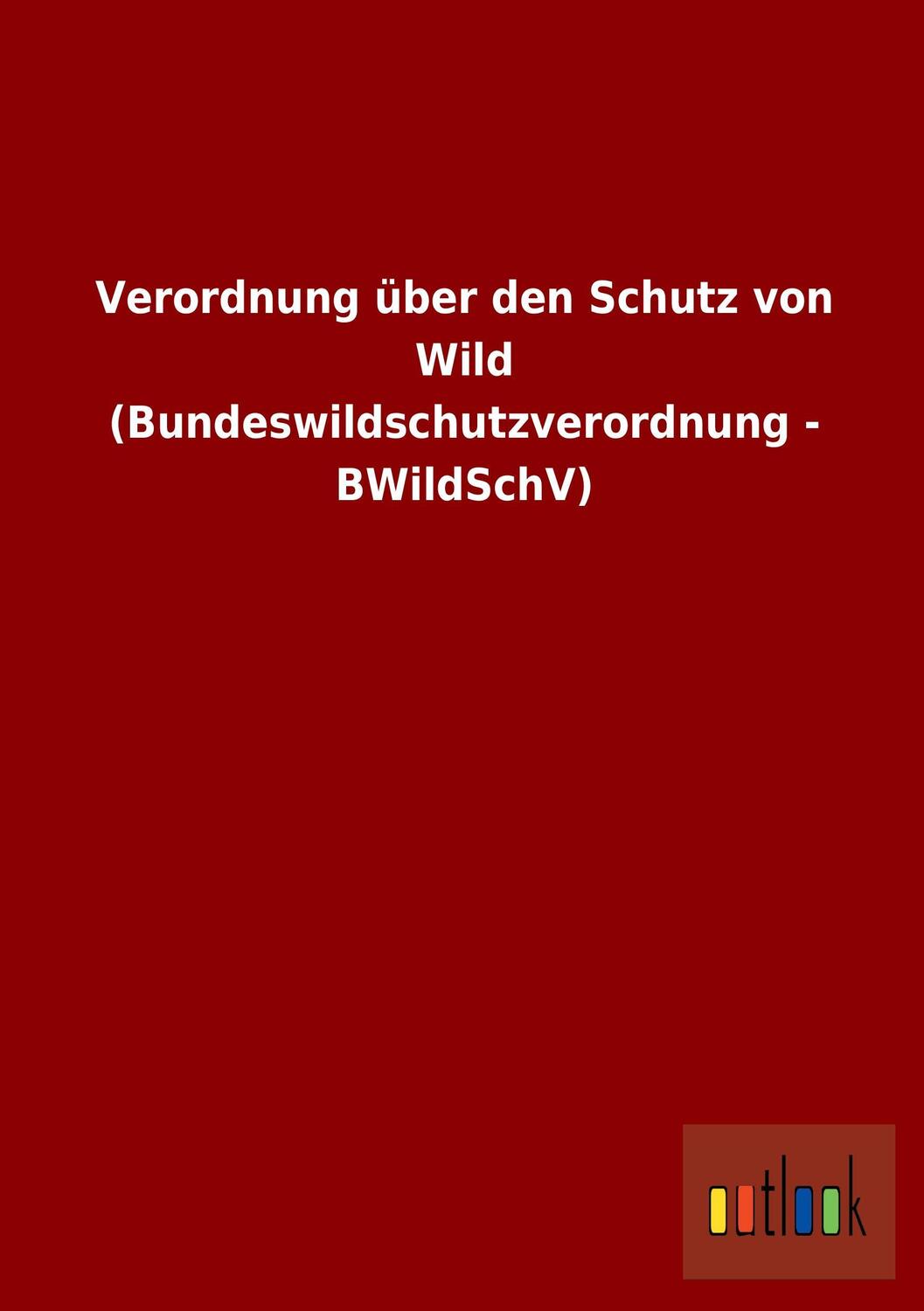 Cover: 9783864038495 | Verordnung über den Schutz von Wild (Bundeswildschutzverordnung -...