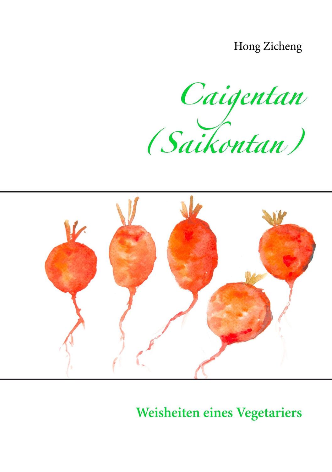Cover: 9783943839364 | Caigentan (Saikontan) | Weisheiten eines Vegetariers | Hung (u. a.)