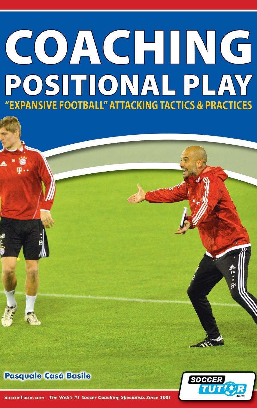 Cover: 9781910491584 | Coaching Positional Play - ''Expansive Football'' Attacking Tactics...