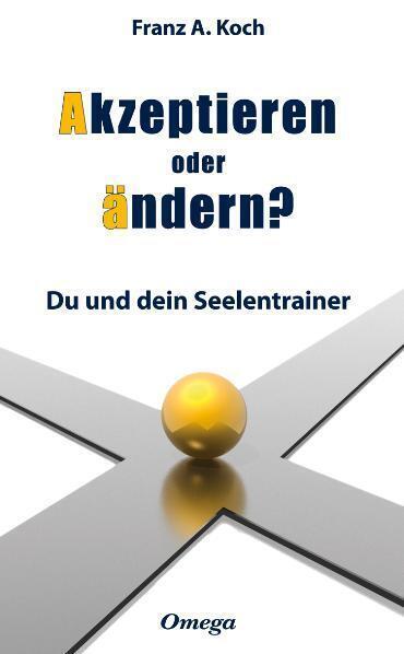 Cover: 9783930243587 | Akzeptieren oder ändern | Du und dein Seelencoach | Franz A. Koch