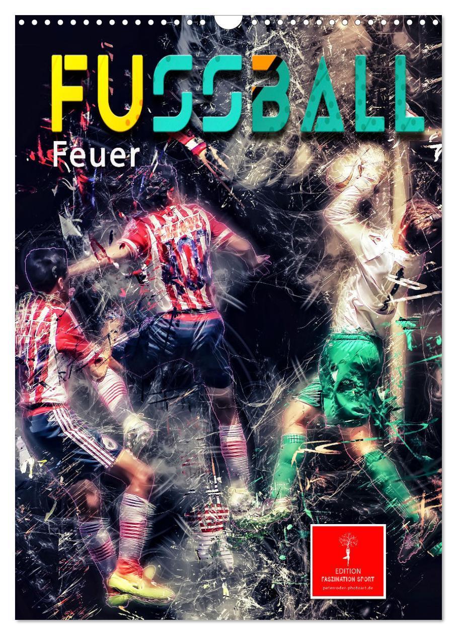 Cover: 9783675917965 | Fußball - Feuer (Wandkalender 2024 DIN A3 hoch), CALVENDO...