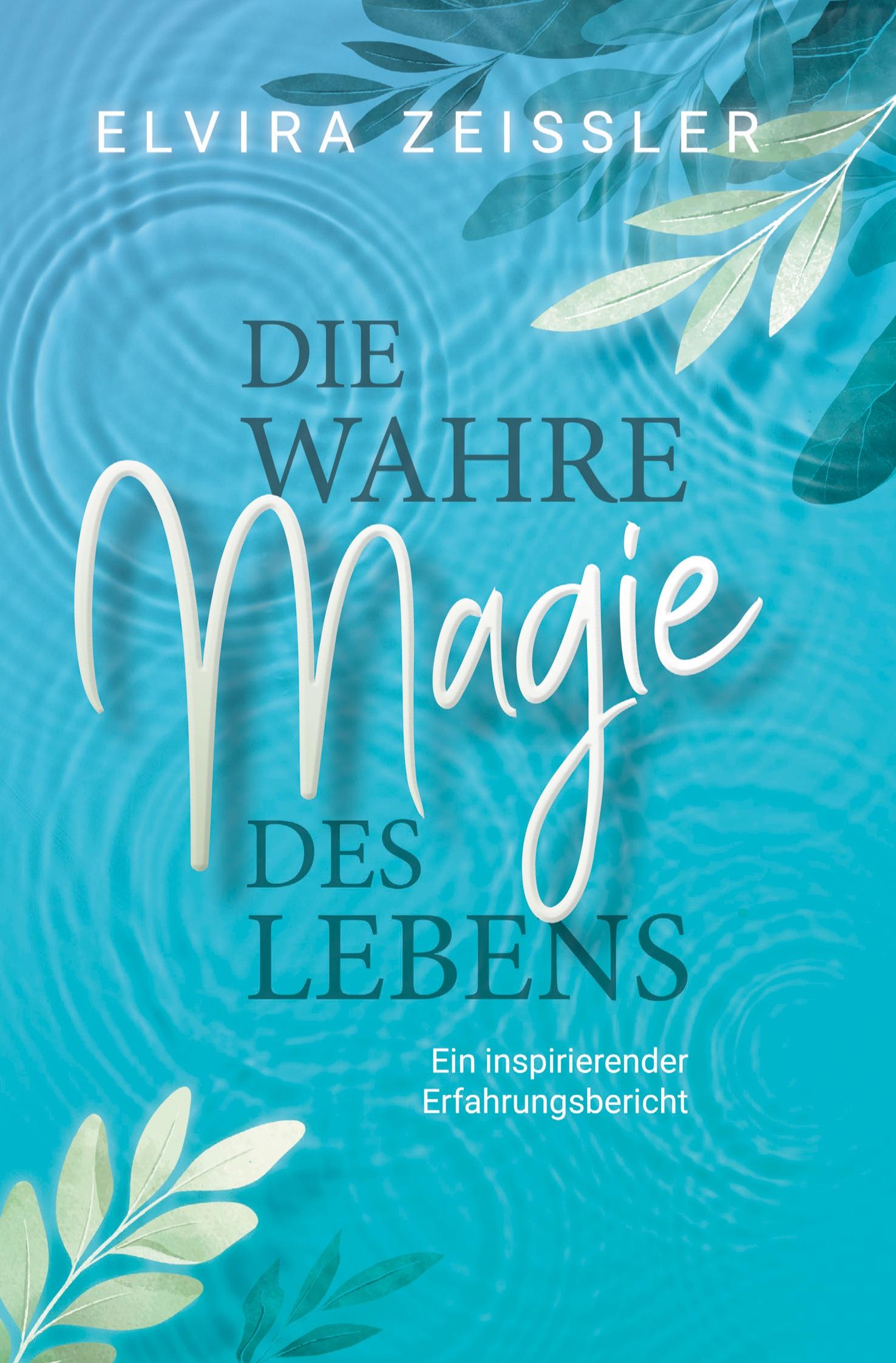 Cover: 9783754698075 | Die wahre Magie des Lebens | Elvira Zeißler | Taschenbuch | Paperback