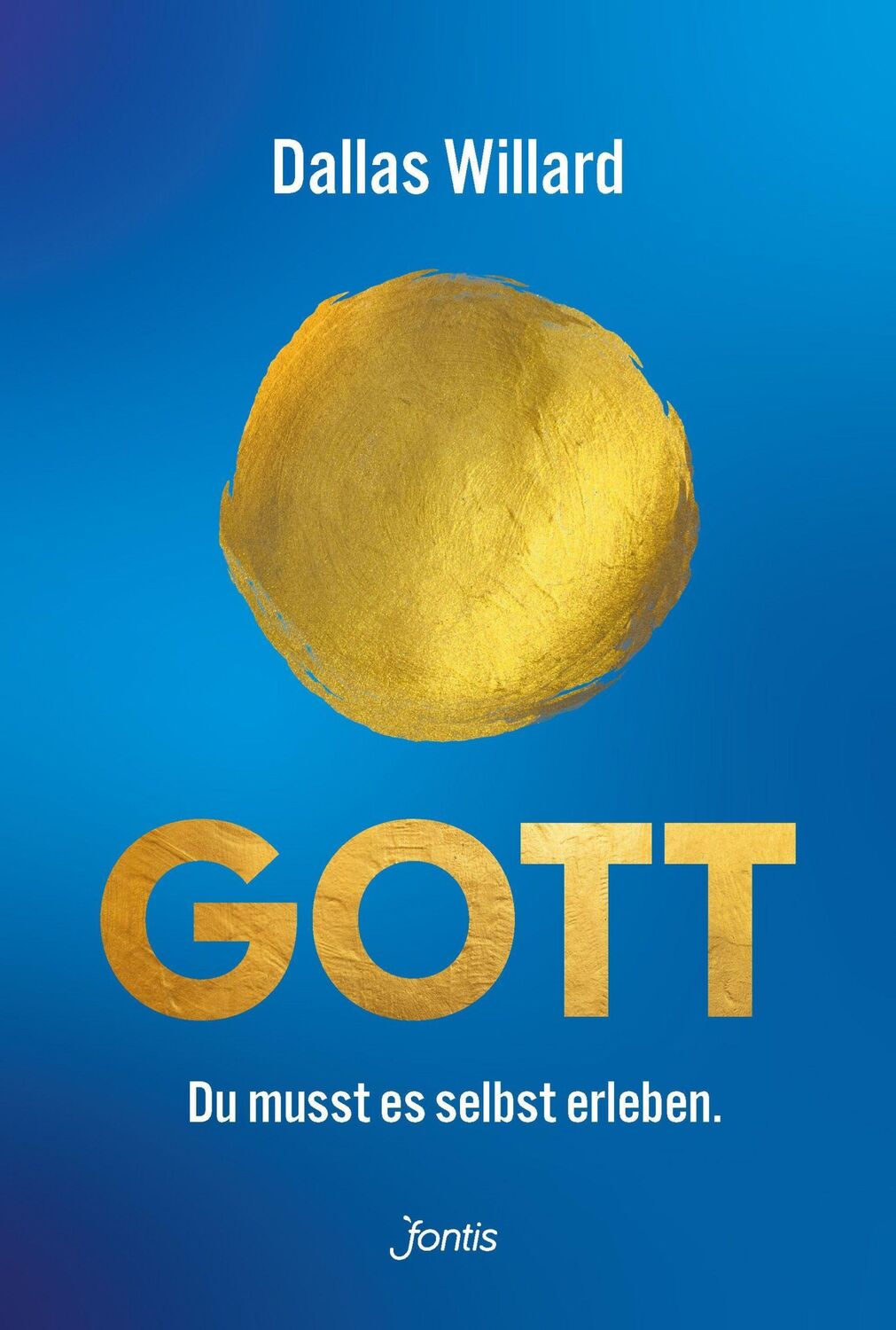 Cover: 9783038482376 | Gott. Du musst es selbst erleben. | Dallas Willard | Buch | 720 S.