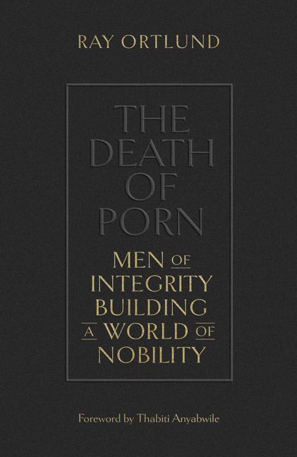 Cover: 9781433576690 | The Death of Porn: Men of Integrity Building a World of Nobility