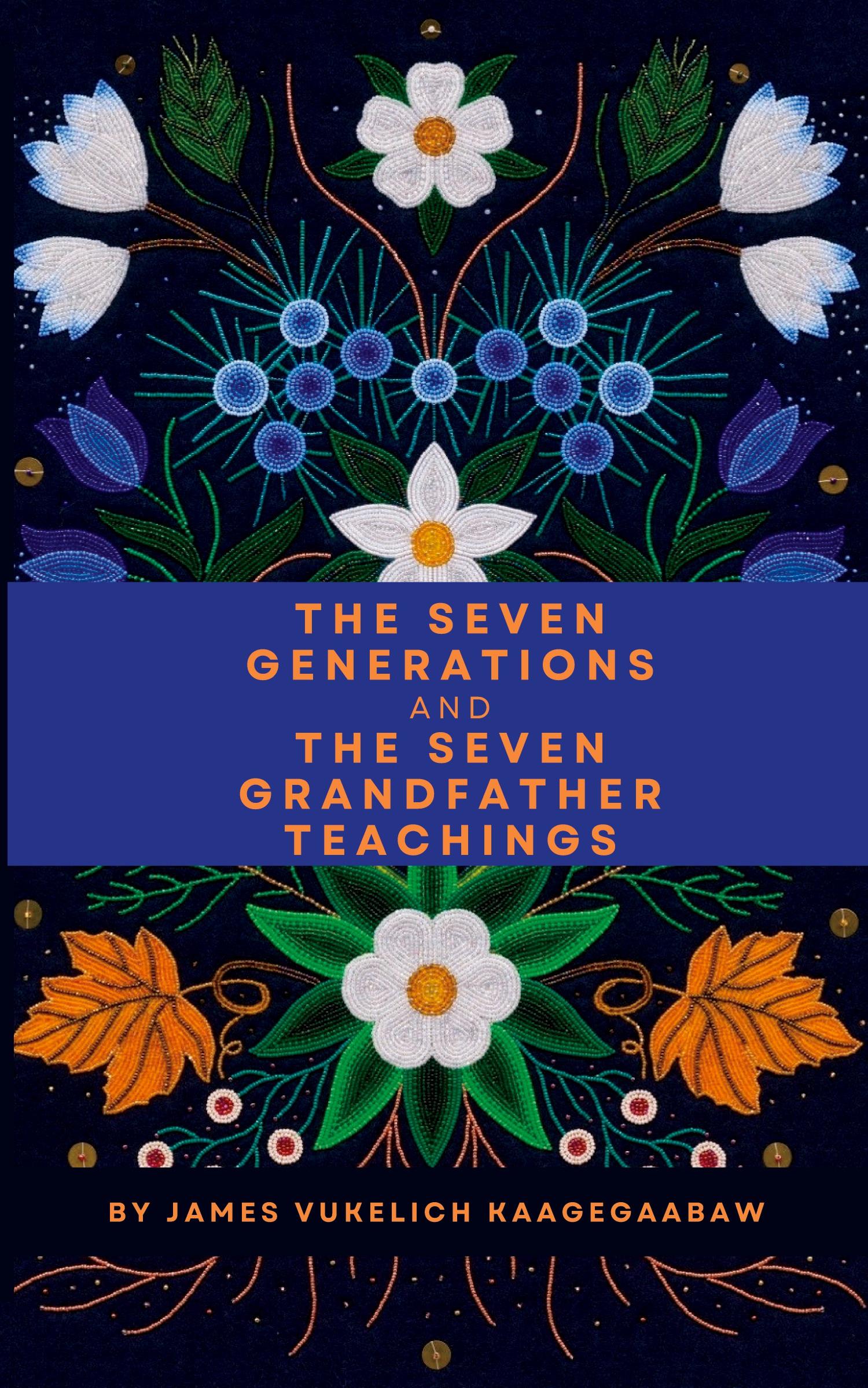 Cover: 9798988531302 | The Seven Generations and The Seven Grandfather Teachings | Vukelich