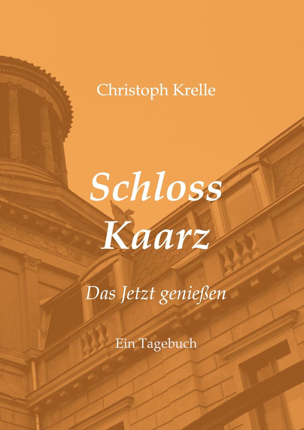 Cover: 9783734576010 | Schloss Kaarz | Das Jetzt genießen | Christoph Krelle | Taschenbuch