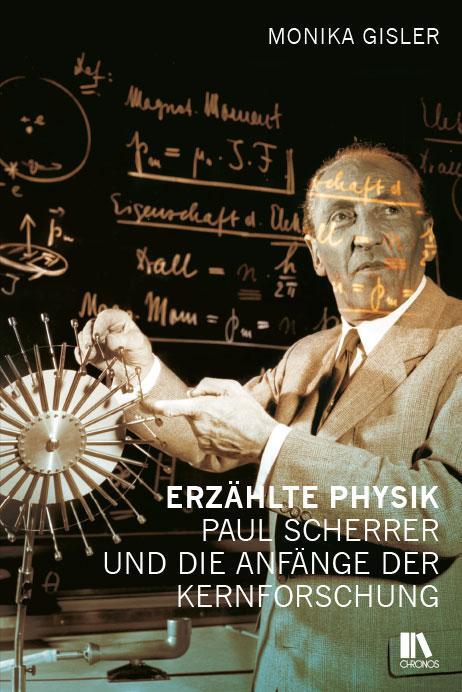 Cover: 9783034017145 | Erzählte Physik | Paul Scherrer und die Anfänge der Kernforschung